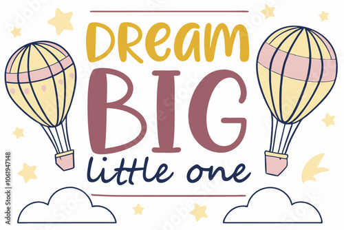 T shirt design on World Children's Day “Dream Big, Little One” a vibrant, vintage-style print with the phrase “Dream Big, Little One” in bold, playful fonts. imagery of hot air balloons and stars