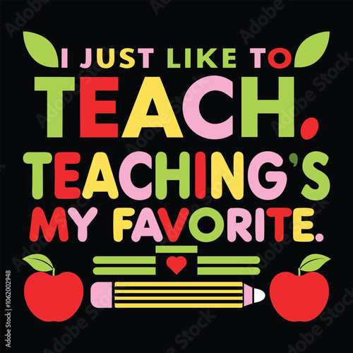 I Just Like to Teach, Teaching’s My Favorite – Playful Teacher Typography T-Shirt DesignI Just Like to Teach, Teaching’s My Favorite – Playful Teacher Typography T-Shirt Design photo