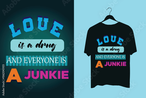 love is a drug is and everyone a junkie t shirt design .