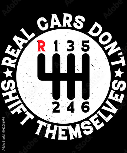 Real Cars Don't Shift Themselves Tshirt Design