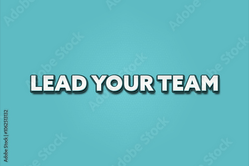 Lead Your Team. A Illustration with white text isolated on light green background.