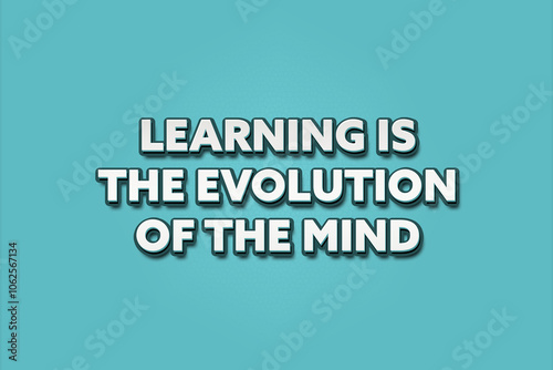 Learning is the evolution of the mind.. A Illustration with white text isolated on light green background.