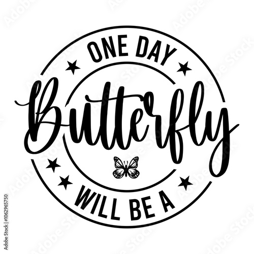 One Day Will Be A Butterfly SVG