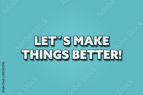 Let’s make things better. A Illustration with white text isolated on light green background. photo