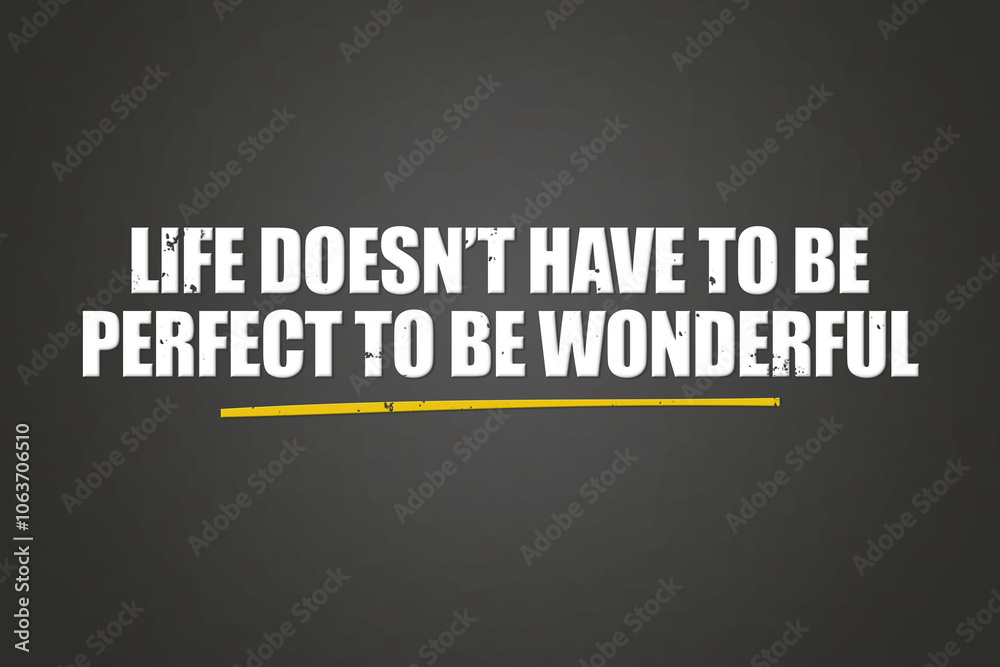 Life doesn’t have to be perfect to be wonderful. A blackboard with white text. Illustration with grunge text style. Life doesn’t have to be perfect to be wonderful. A blackboard with white text. Illustration with grunge text style.