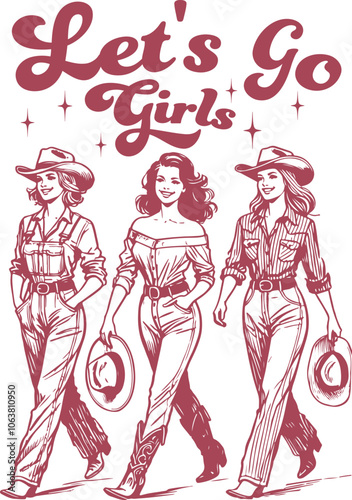 Vintage Design Retro Three Confident Cowgirls with “Let’s Go Girls” Empowering Text.