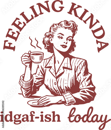 Vintage Design Retro Woman with Coffee and “Feeling Kinda IDGAF-ish Today” Text