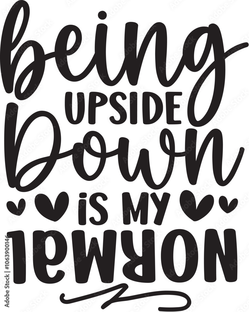Being Upside Down is My Normal Being Upside Down is My Normal