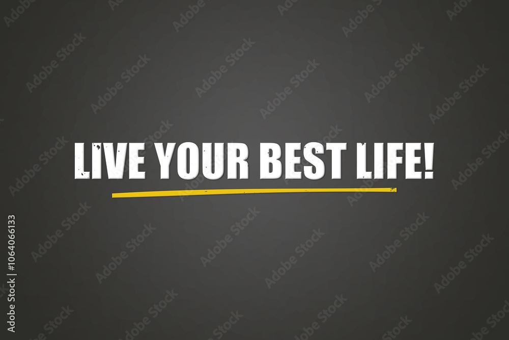 Obraz premium Live your best Life. A blackboard with white text. Illustration with grunge text style.