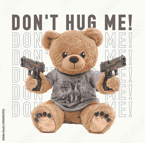 Cute teddy bear gang member holding gun.Teddy bear print design for sweatshirt and t shirt for adults."Don't hug me" slogan. Animal bear vector illustration. Cute animal graphics for kids.