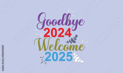 Wallpaper Mural Goodbye 2024 Welcome 2025  Typography T-Shirt Design Template. Happy New Year 2025 Celebration  with greetings cards, poster, print, sticker design.  Vector illustration . EPS 10  Torontodigital.ca
