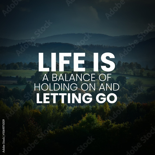 Life is a balance of holding on and letting go. inspirational quotes for success
