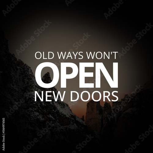 Old ways won't open new doors. inspirational quotes for success
