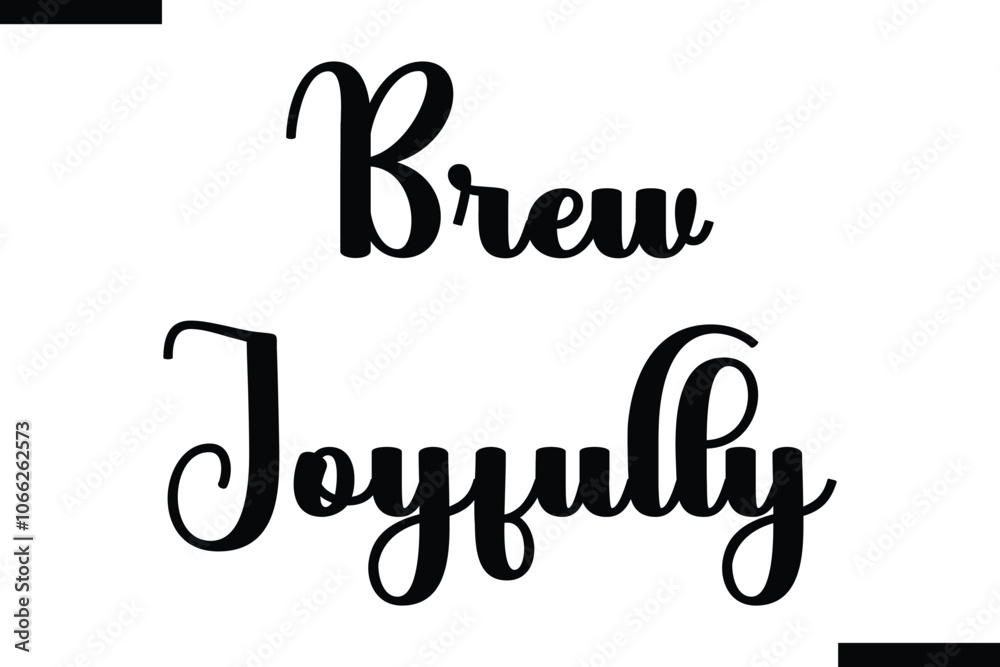 Fototapeta premium Brew joyfully Food Saying Modern Text Typography