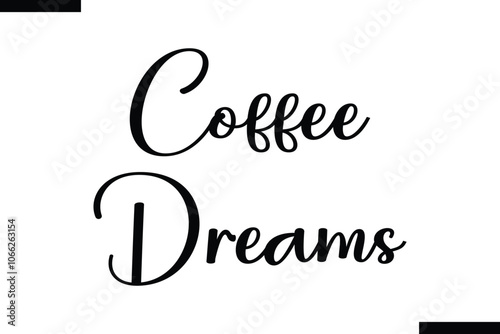 Coffee dreams Food Saying Modern Text Typography