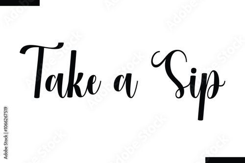Take a sip Stylish Typography Text Of Food Saying