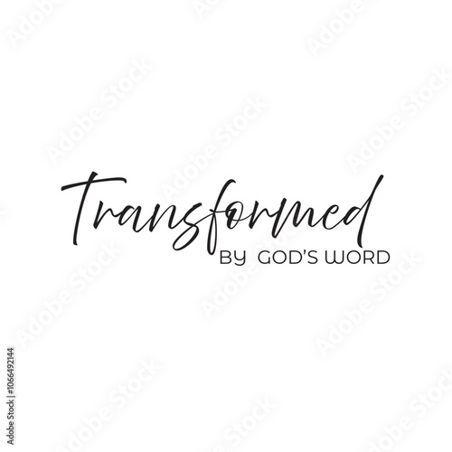 Transformed by God's Word. Christian inspirational quotes, Typography design for Jesus lover. Christian poster. Verse. Card. Scripture. Quote