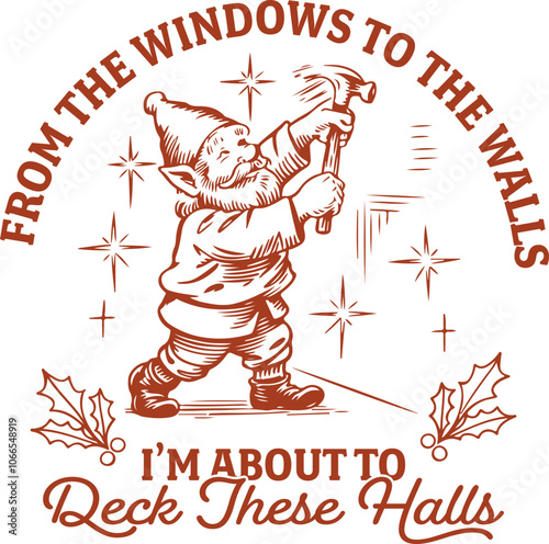 From The Window To The Walls I'm About To Deck These Halls Design for T-Shirt, Vintage Retro Christmas Santa Gnome, Funny Christmas Gnome Quote