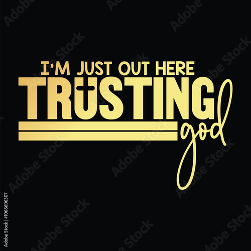 I'm just out here trusting God