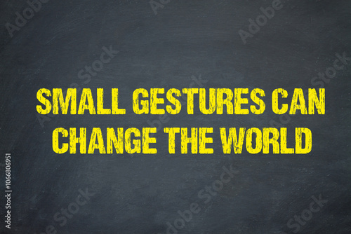 Small gestures can change the world	