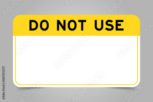 Label banner that have yellow headline with word do not use and white copy space, on gray background