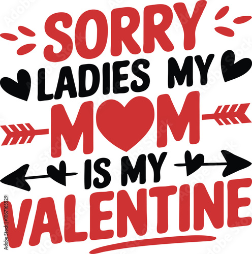 Sorry ladies my mom is my Valentine, family mom lover t-shirt design, Valentine's day.