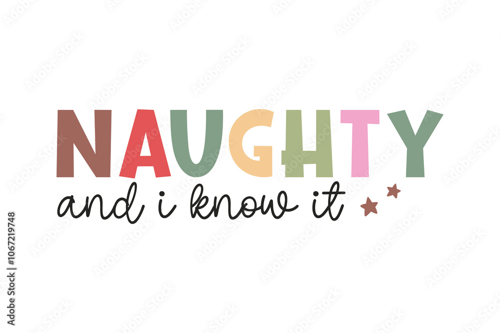Naughty and I know it, Funny Christmas Quote Typography T shirt design Naughty and I know it, Funny Christmas Quote Typography T shirt design
