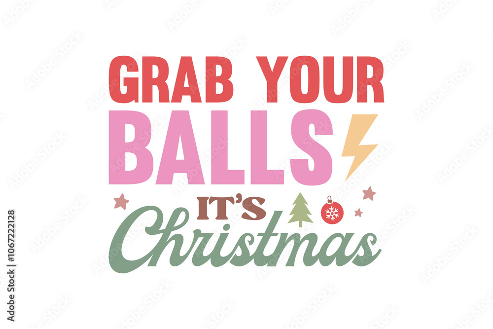 Grab your Balls it's Christmas, Funny Christmas Quote Typography T shirt design Grab your Balls it's Christmas, Funny Christmas Quote Typography T shirt design
