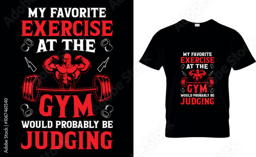 My favorite exercise at the Gym would probably be judging-Gym T-Shirt