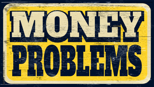 Aged vintage money problems sign on wood