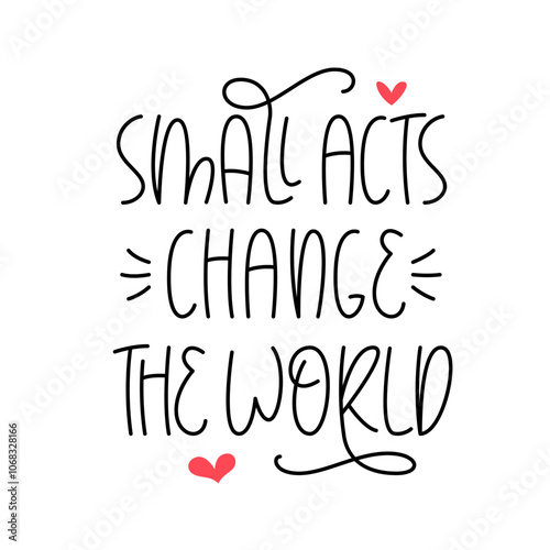 Small Acts Change the World Phrase. Random Acts of Kindness Day Quote. Vector Hand Lettering. Kindness Day Typo.