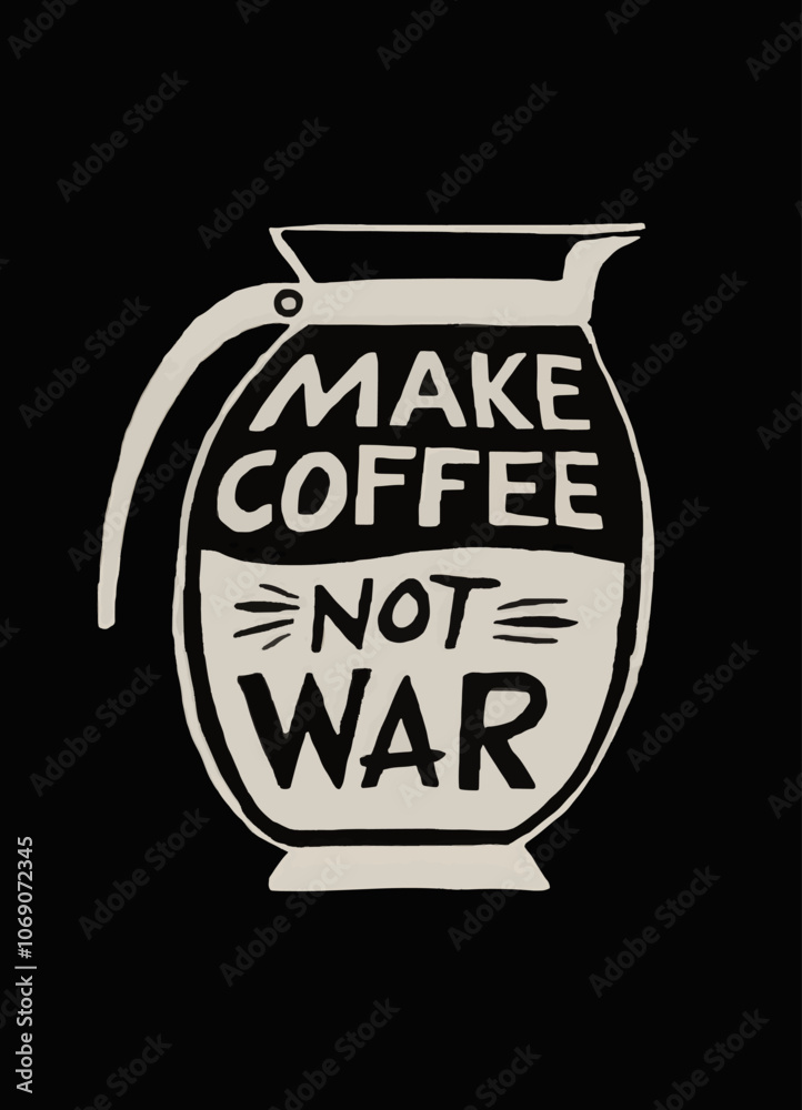 A stylized depiction of a coffee pot or carafe. The pot is filled with coffee, and the words 'MAKE COFFEE' are written on the top portion,
while 'NOT WAR' is written on the bottom A stylized depiction of a coffee pot or carafe. The pot is filled with coffee, and the words 'MAKE COFFEE' are written on the top portion,
while 'NOT WAR' is written on the bottom