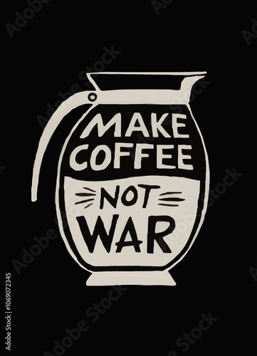 A stylized depiction of a coffee pot or carafe. The pot is filled with coffee, and the words 'MAKE COFFEE' are written on the top portion,
while 'NOT WAR' is written on the bottom