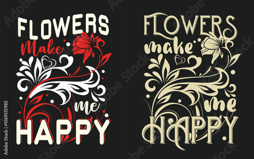 Flowers make me happy T-shirt design vector