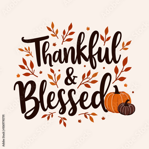 Thankful and blessed quote. Thanksgiving thankful grateful blessed typography clip art design on plain background for card, shirt, hoodie, sweatshirt, apparel, card, tag, mug, icon, poster or badge