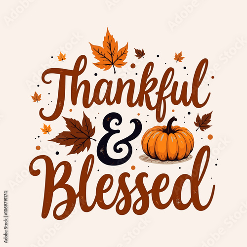 Thankful and blessed quote. Thanksgiving thankful grateful blessed typography clip art design on plain background for card, shirt, hoodie, sweatshirt, apparel, card, tag, mug, icon, poster or badge