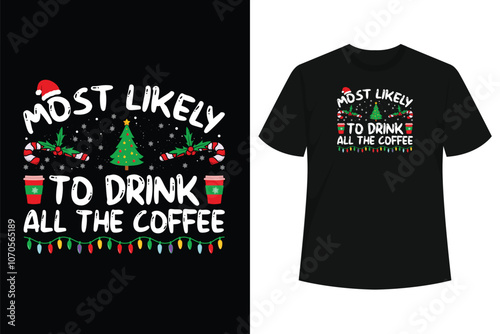 Most Likely To Drink All The Coffee Funny Family Christmas T-Shirt