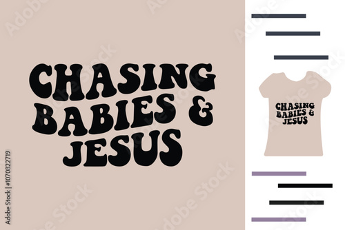 Chasing babies and jesus t shirt design