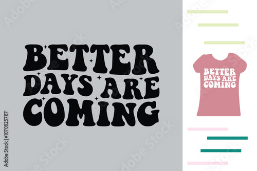 Better days are coming t shirt design