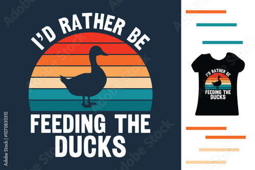 I'd rather be feeding the ducks t shirt design