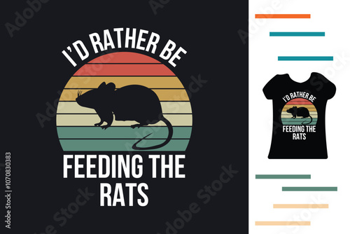  I'd rather be feeding the rats t shirt design