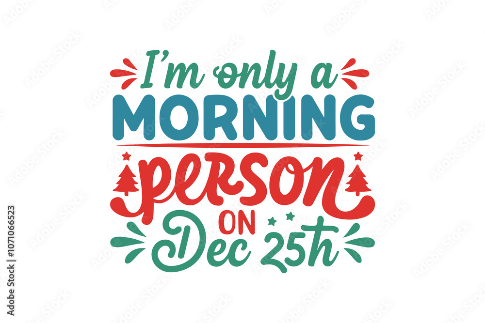 I'm only a morning person on December 25th, Funny Christmas Quotes T Shirt Design I'm only a morning person on December 25th, Funny Christmas Quotes T Shirt Design