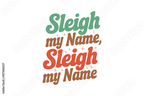 Sleigh my Name, Funny Christmas Quotes SVG T Shirt Design