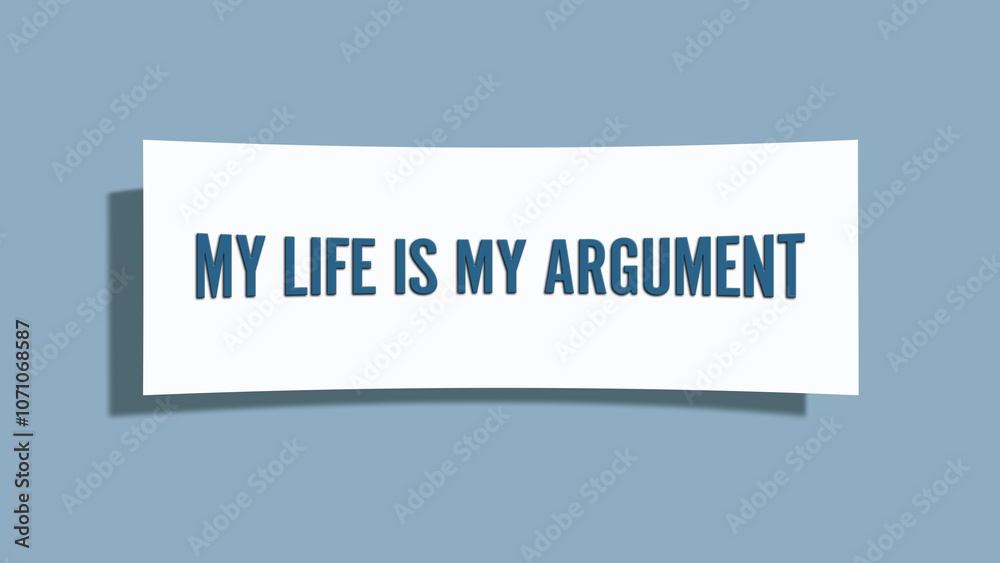 My life is my argument. A card isolated on blue background. My life is my argument. A card isolated on blue background.