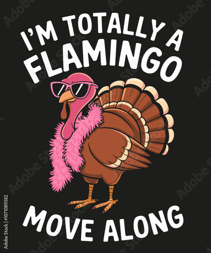 I'm totally flamingo move along , funny thanksgiving illustration
