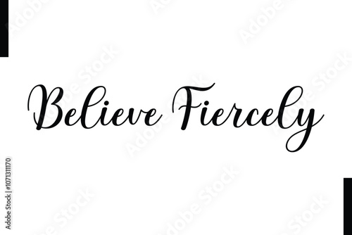 Believe fiercely Stylish Typography Text Motivational Quotes