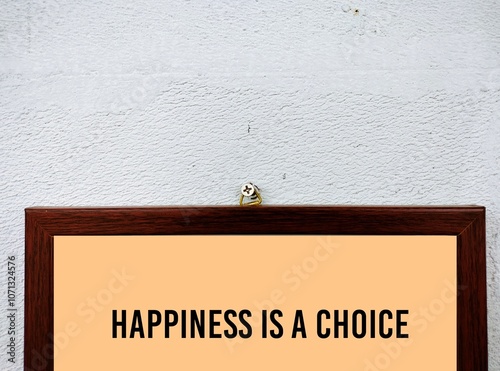 Photo frame on copy space white wall with text Happiness is a choice - means nothing will make you happy until you choose to be - choosing to be happy is essential decisions not a result