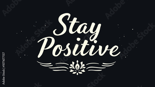 Stay Positive t-shirt print with elegant script and decorative elements on black background