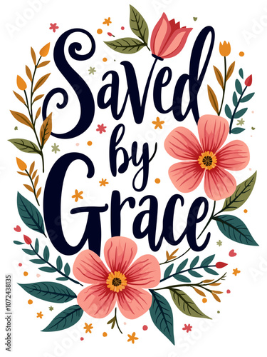 Saved By Grace Christian Quote Typography Art Floral Flower Theme for Christian Women