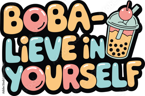 Believe in Yourself with Boba
